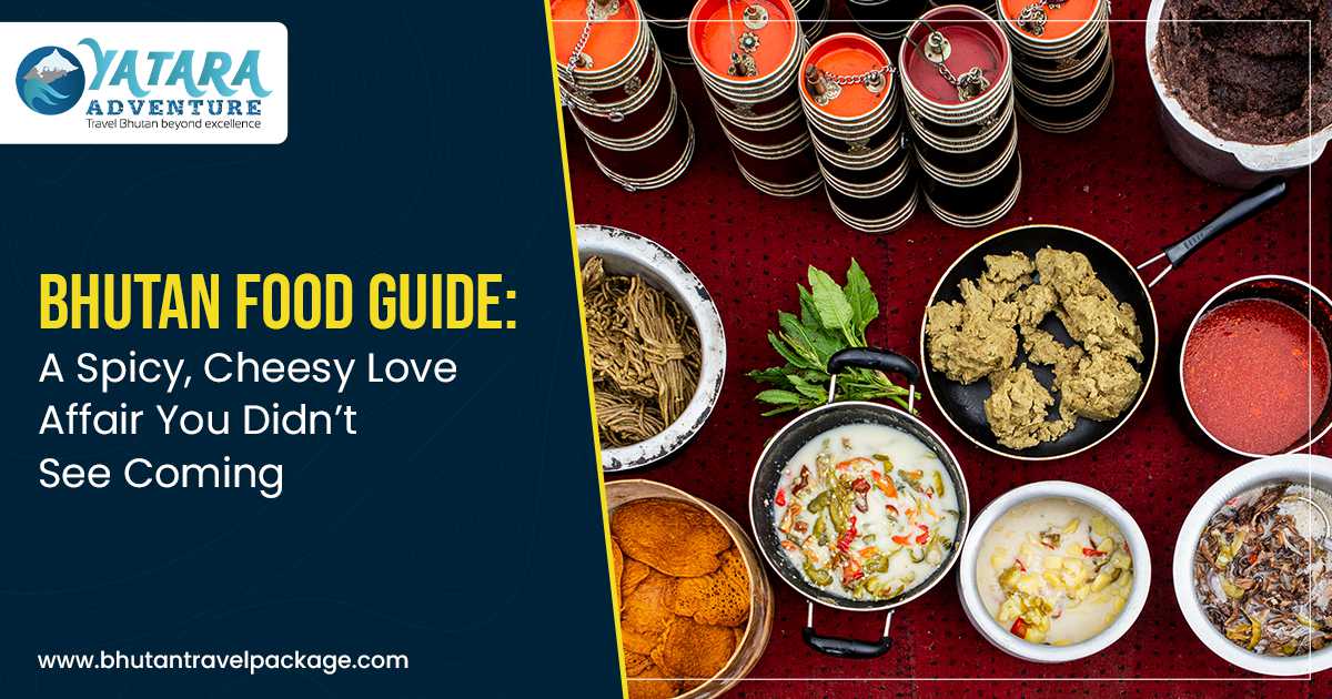 Bhutan Food Guide: A Spicy, Cheesy Love Affair You Didn’t See Coming