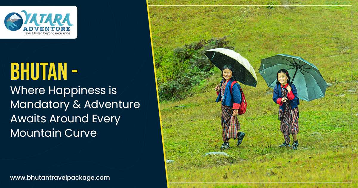 Bhutan: Where Happiness is Mandatory & Adventure Awaits Around Every Mountain Curve